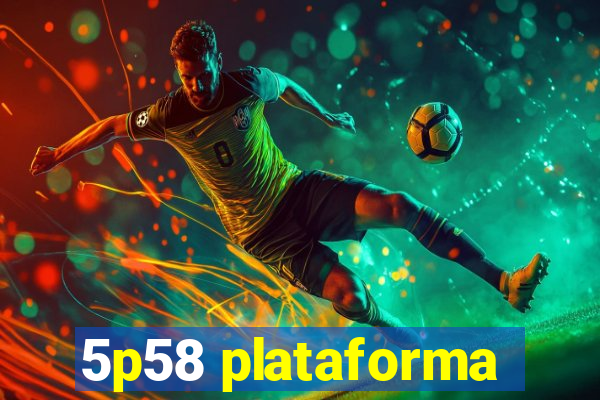 5p58 plataforma